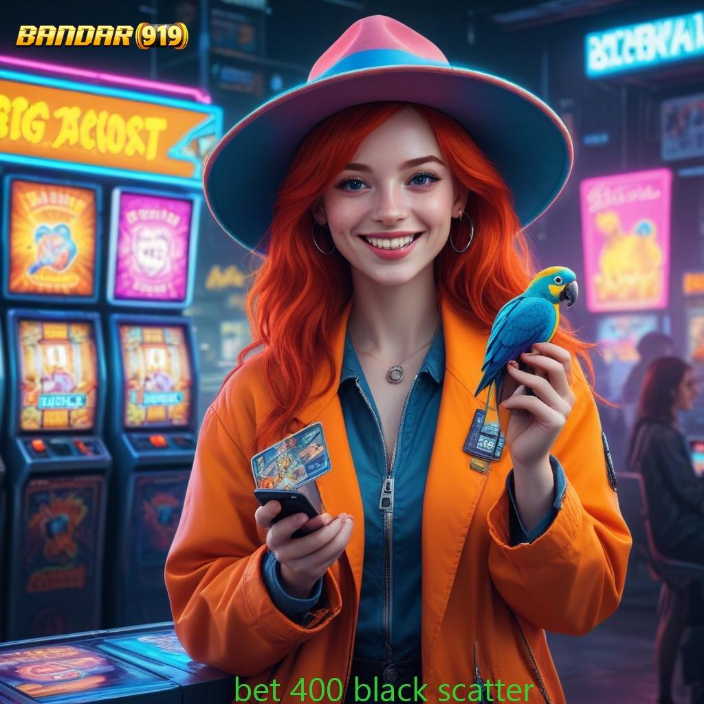 BET 400 BLACK SCATTER ≫ Alat No Limit Menerima Prioritas Baru