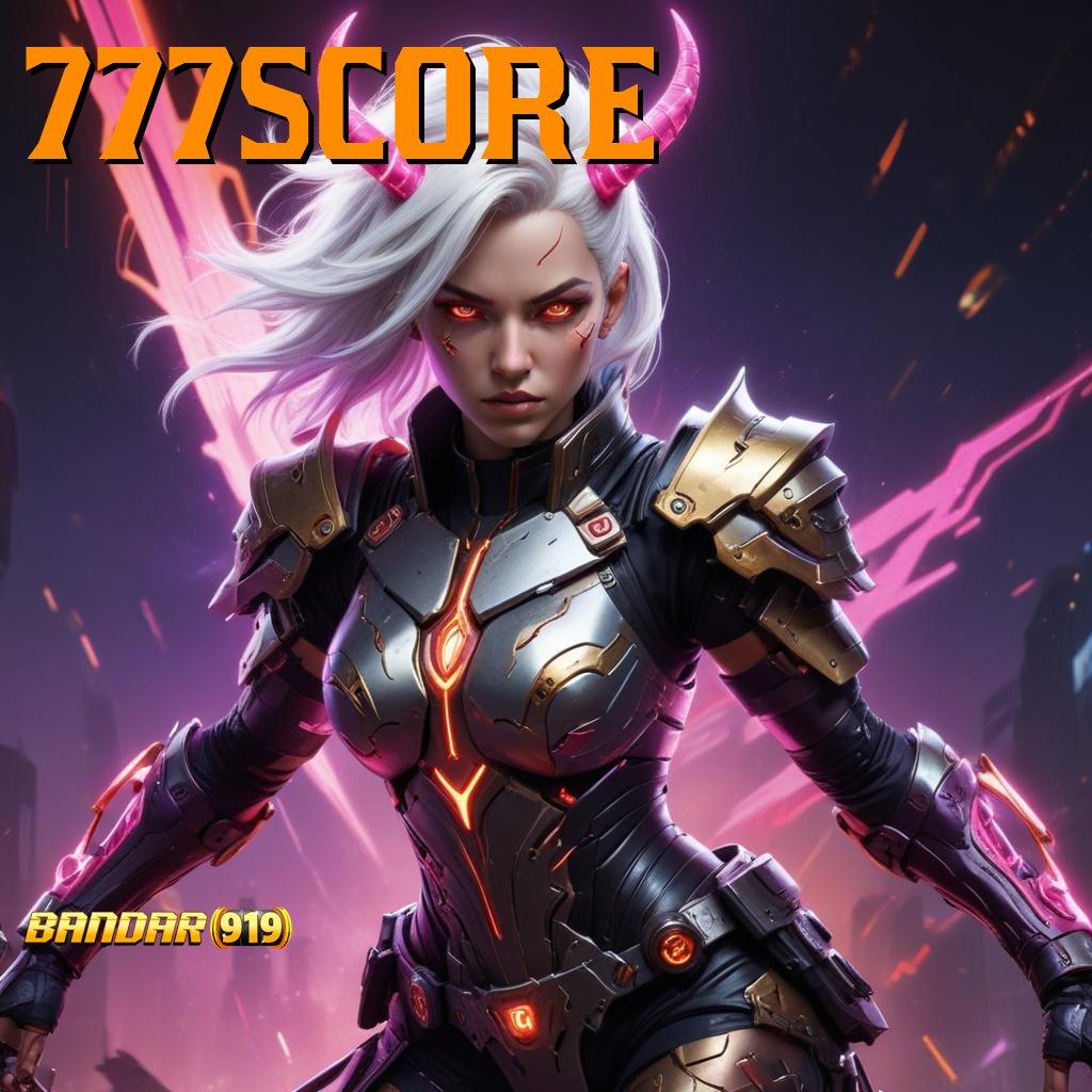 777SCORE 🎮 Event Android iOS Bonus Besar Interface