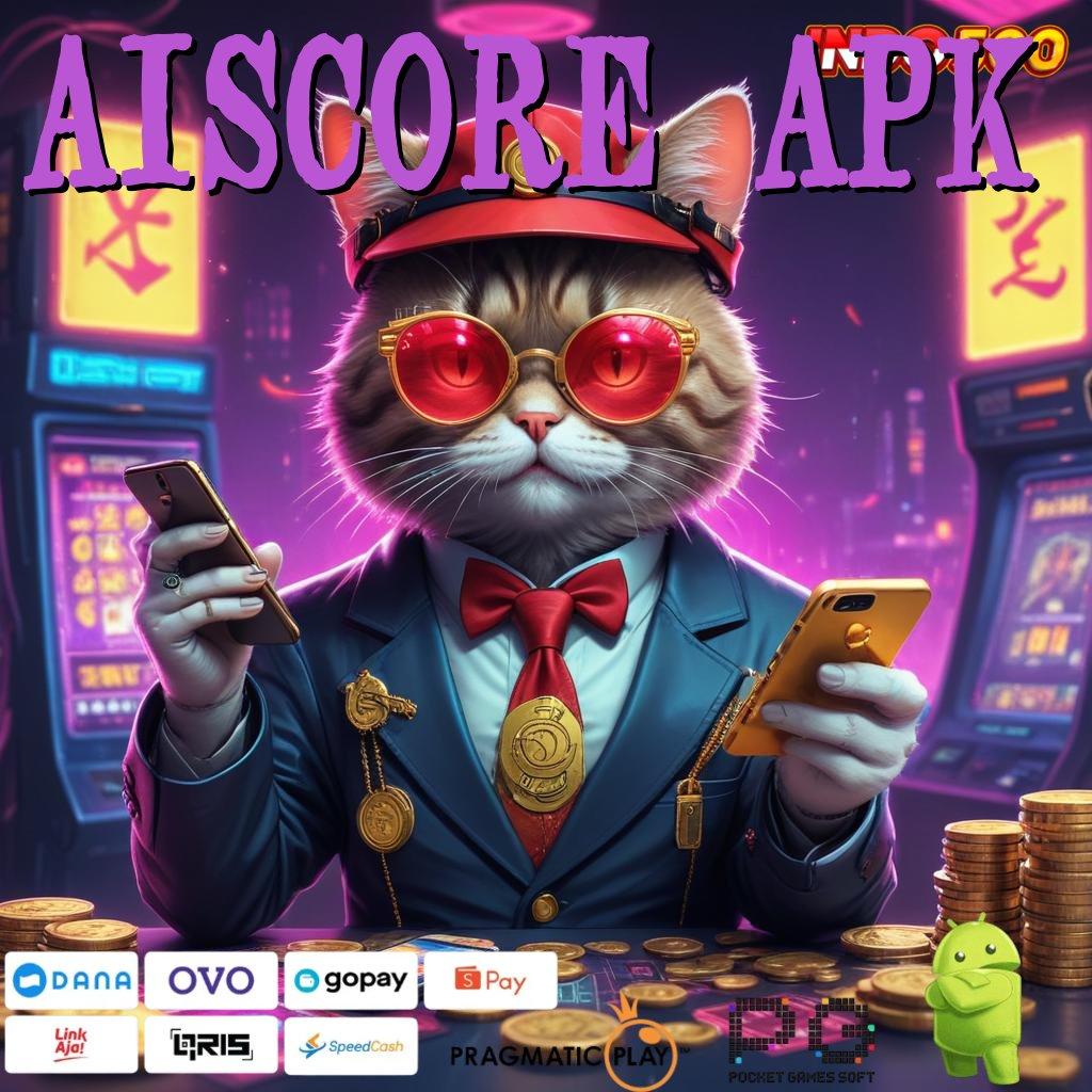 AISCORE APK , Akun Eksklusif Baru Slot Tanpa Setoran Saldo Awal Apk