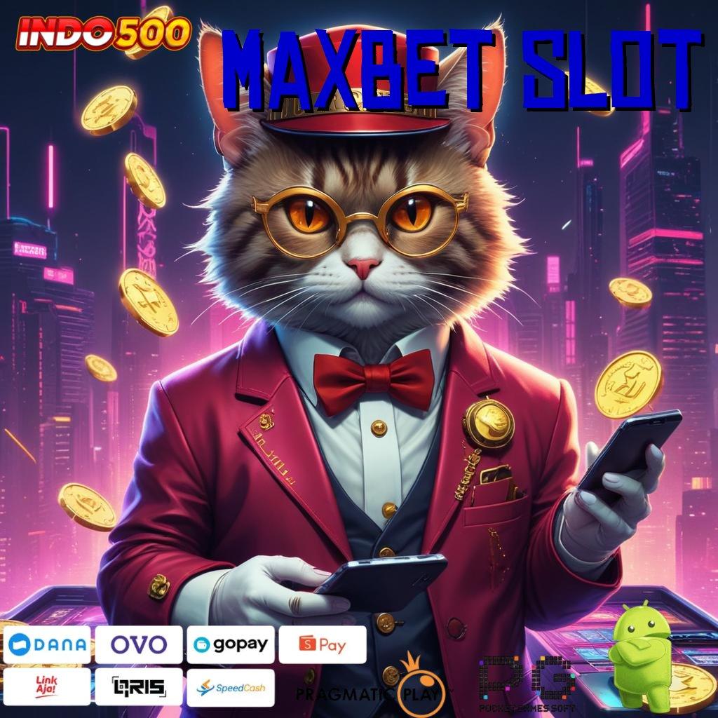 MAXBET SLOT info akurat