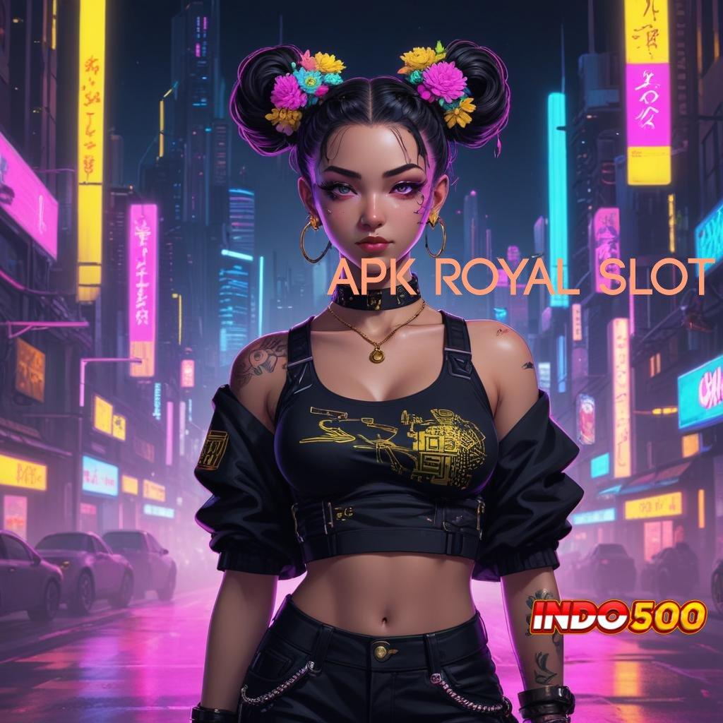 APK ROYAL SLOT ⇏ kerja terbaru kerja inovatif kerja