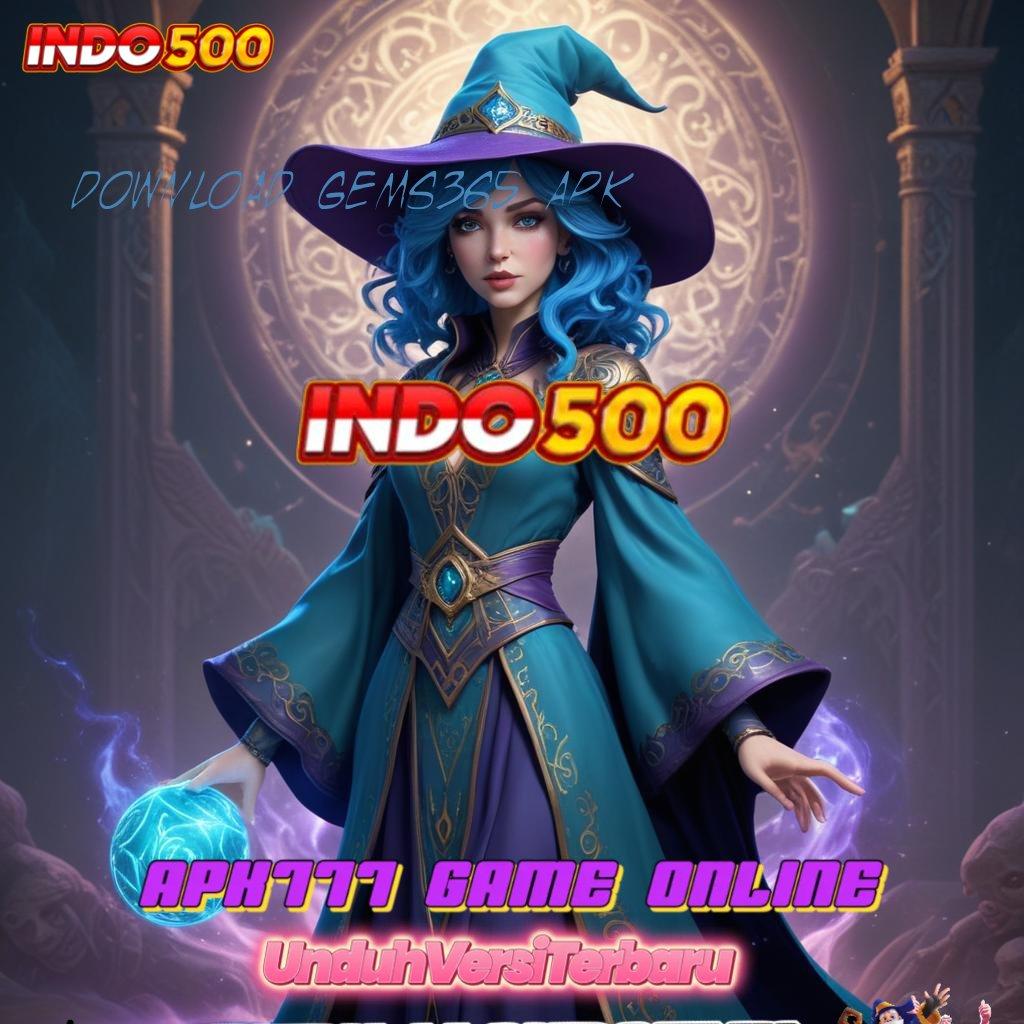 DOWNLOAD GEMS365 APK Buka Matamu Keberuntungan Selalu Dekat