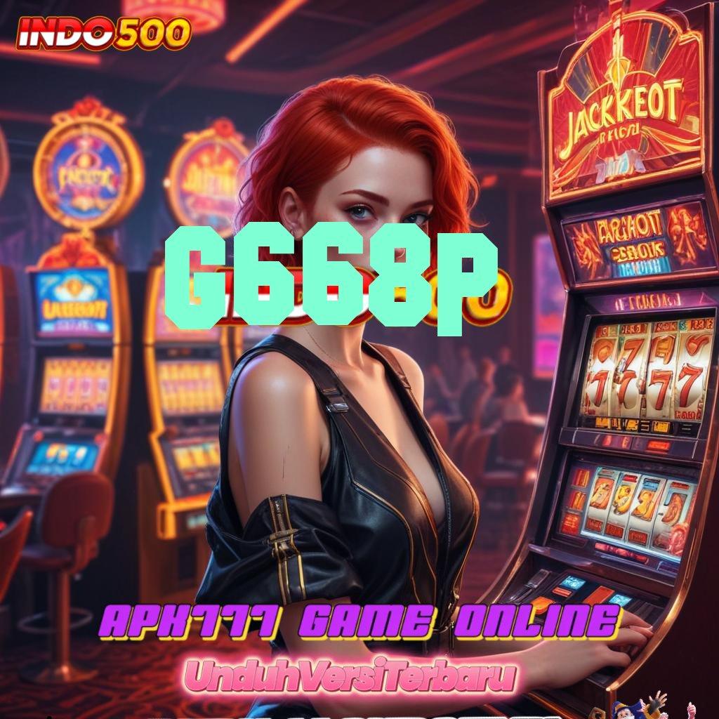 G668P > berinovasi dalam slot dengan bonus tiada lawan