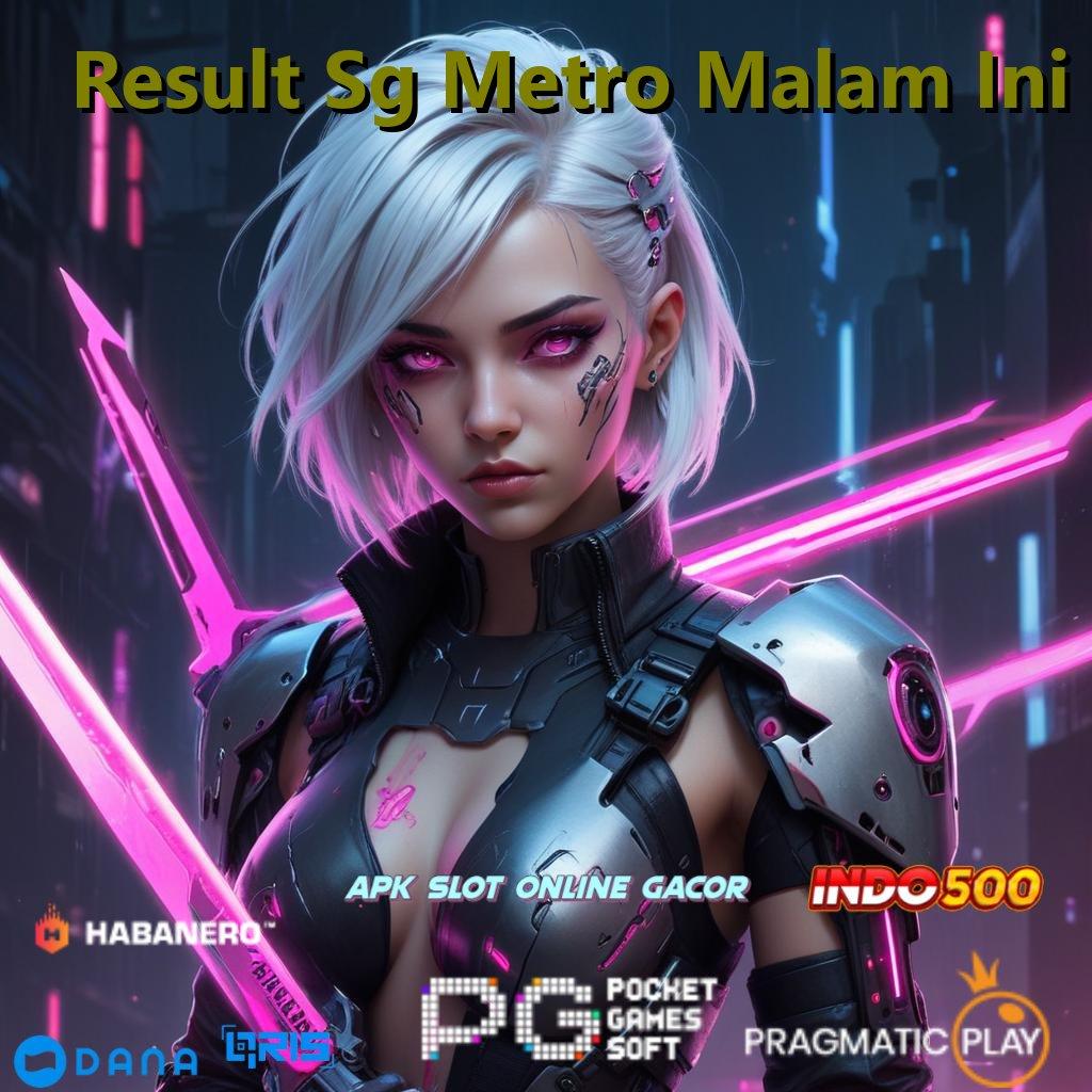 Result Sg Metro Malam Ini