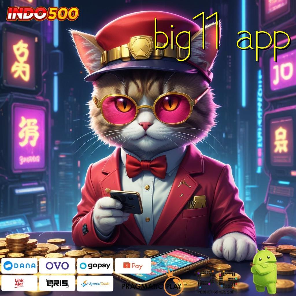 BIG11 APP Unduh APK Untuk Slot Bonus Mingguan Fleksibel