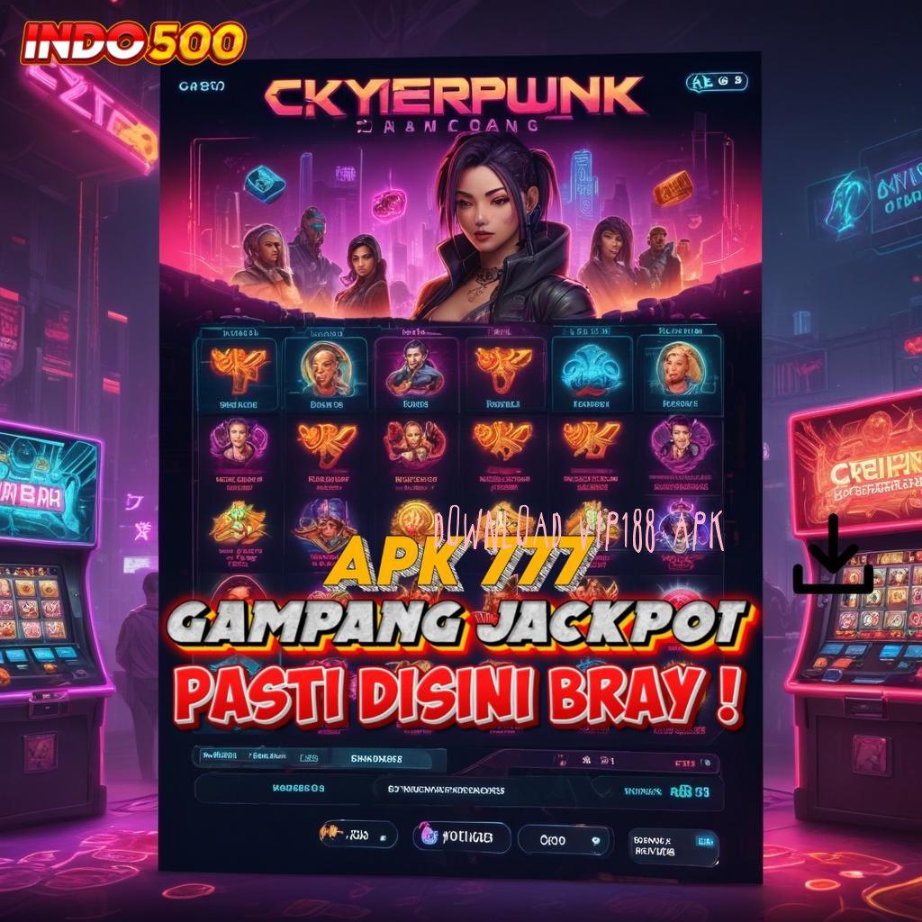 DOWNLOAD VIP188 APK skill dan rejeki mesin cuan yang dijamin