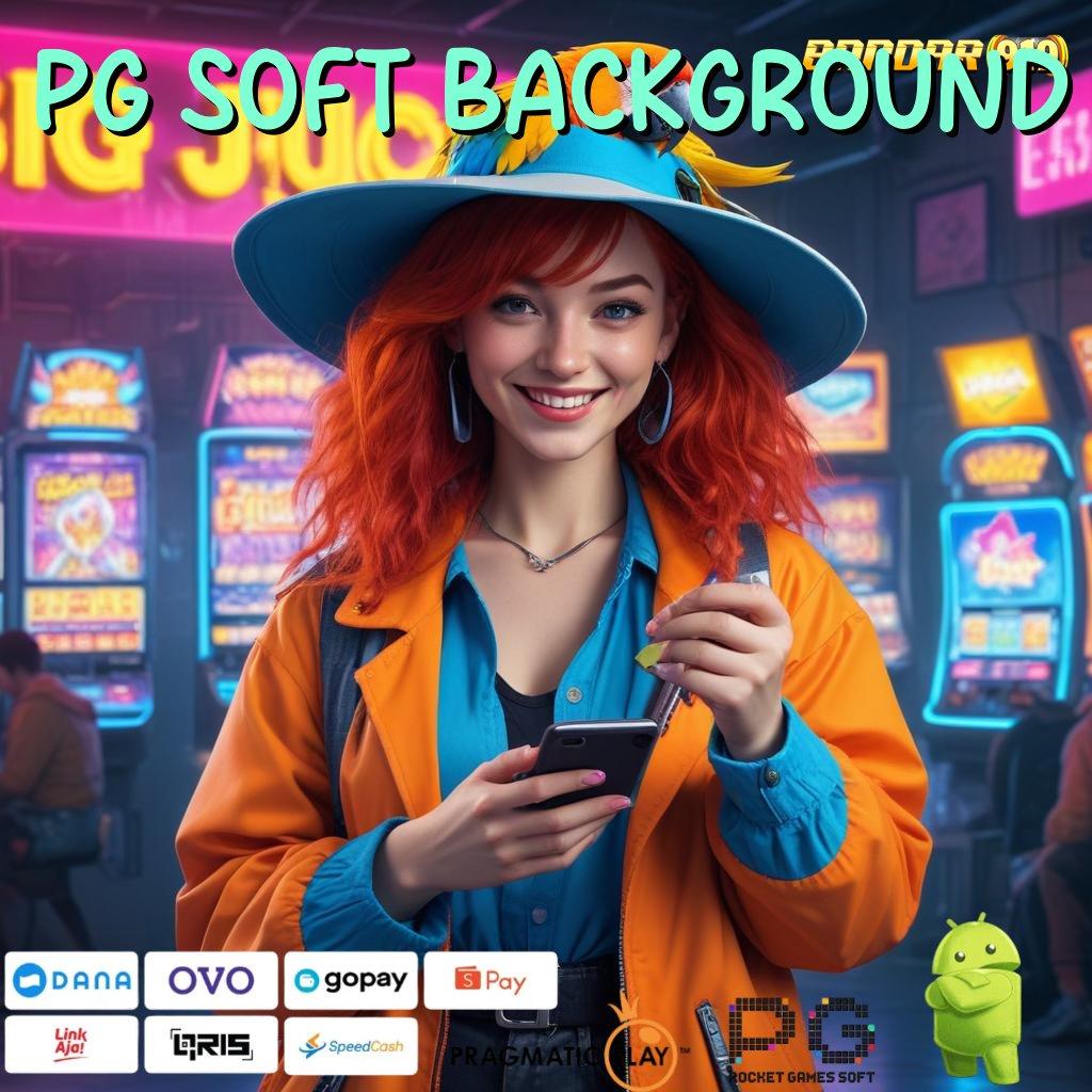 PG SOFT BACKGROUND , Daftar Duit Depo Memperoleh