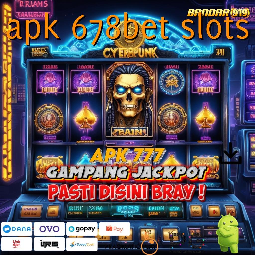 APK 678BET SLOTS , Platform No.1 Manifestasi Paling Update!