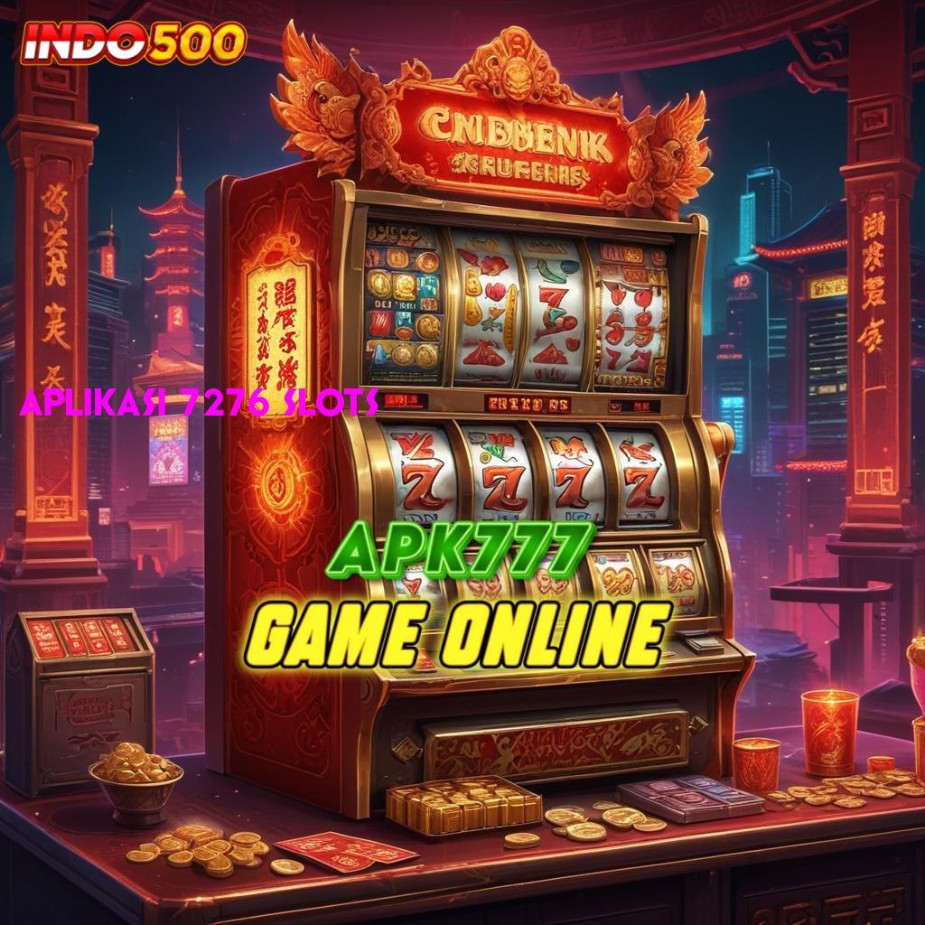 APLIKASI 7276 SLOTS Versi Terbaru Android iOS RTP Pondasi Digital