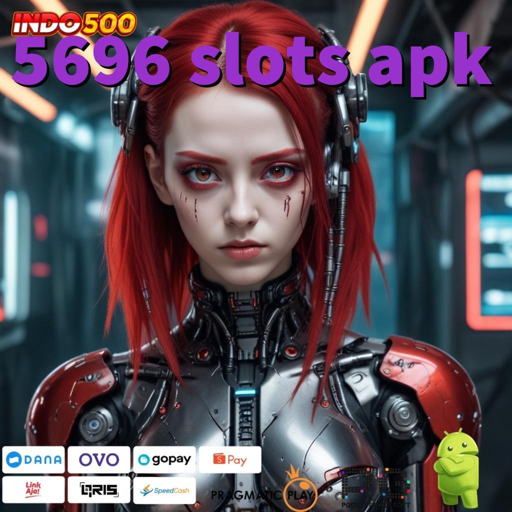 5696 SLOTS APK Versi Baru Jackpot Melimpah