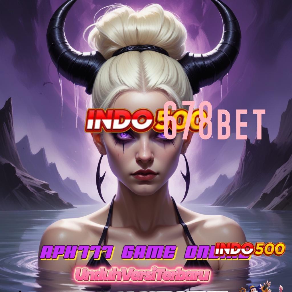 678BET ➳ Akun Baru Jackpot Langsung Auto WD Cepat