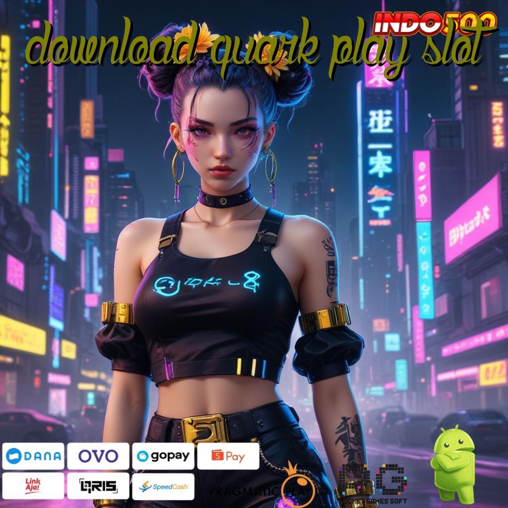 DOWNLOAD QUARK PLAY SLOT Aplikasi Nasib Dengan Maxwin