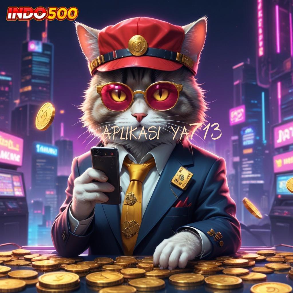 APLIKASI YA713 🚀 penarikan tanpa ribet member baru tajir