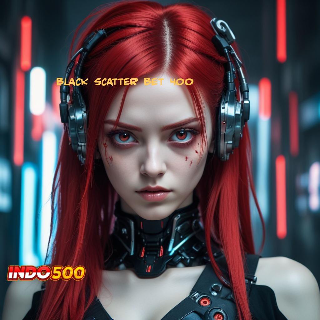 BLACK SCATTER BET 400 Depo Ewallet 10K Pilihan Praktis untuk Maxwin