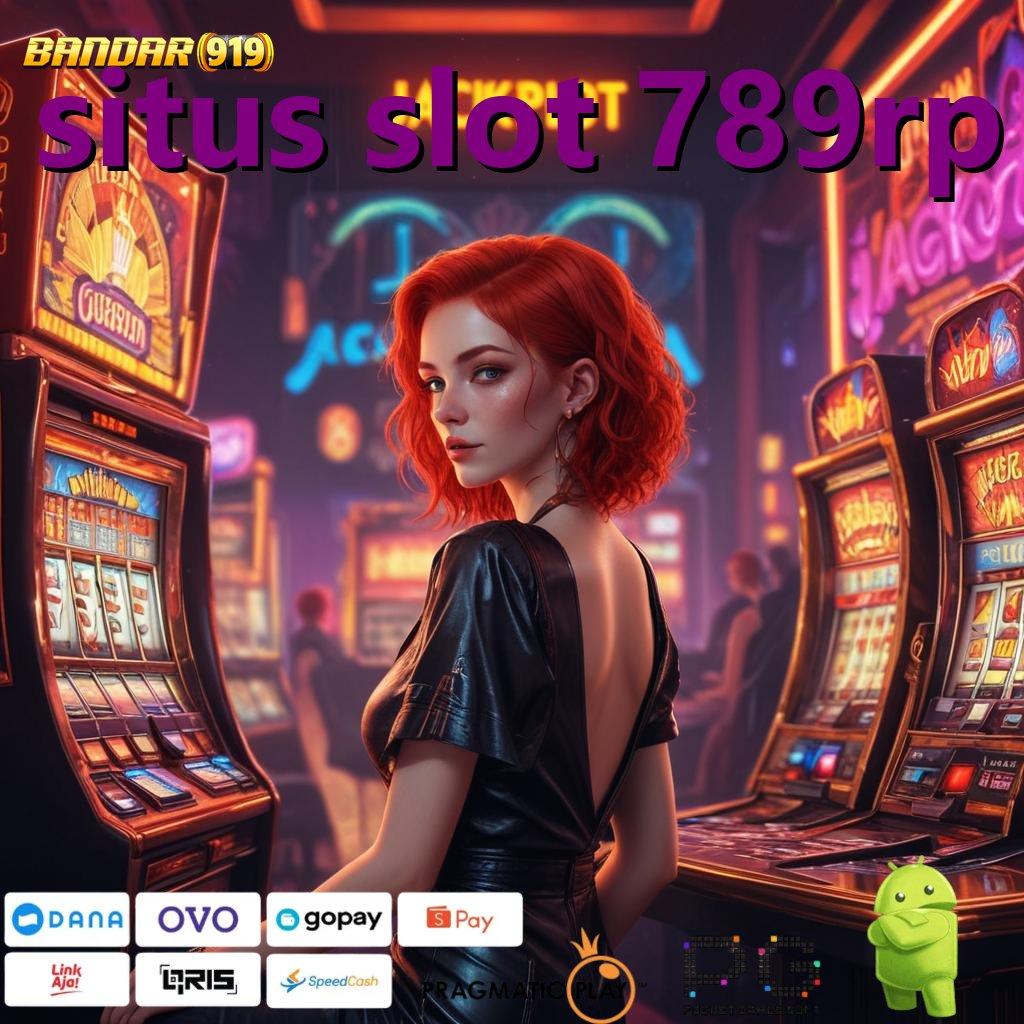 SITUS SLOT 789RP : Langsung Gacor (Versi New) Baru Penuh Semangat