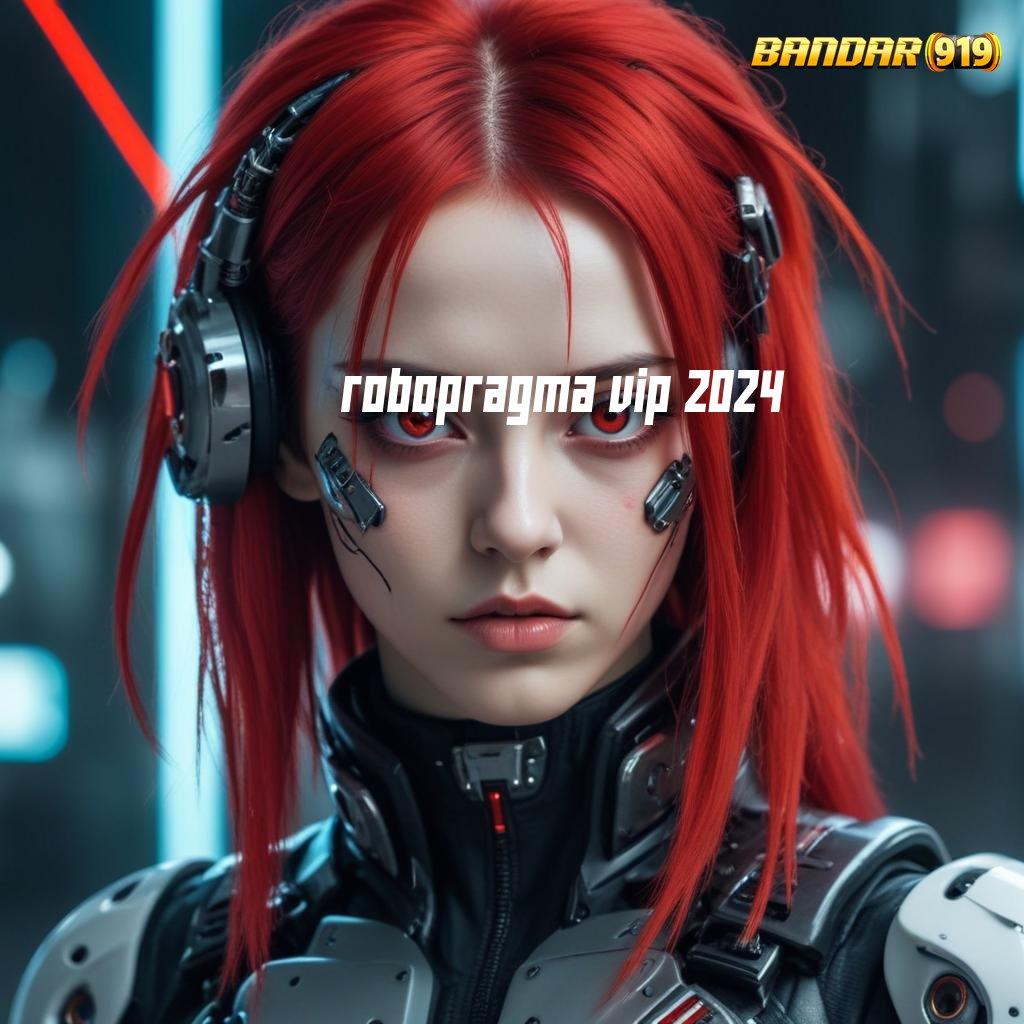 ROBOPRAGMA VIP 2024 ✨ jadilah inspirasi