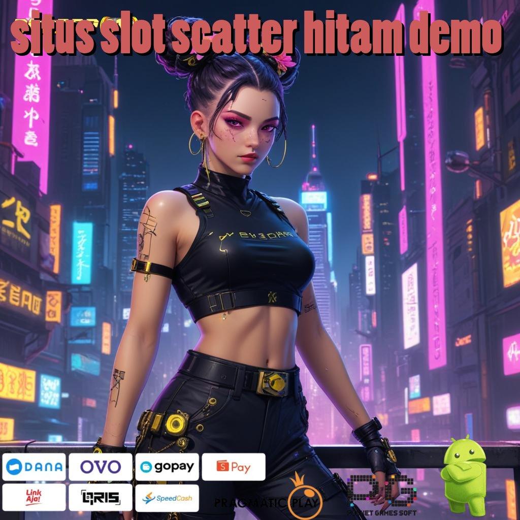 SITUS SLOT SCATTER HITAM DEMO : (Versi New) Terbaru Android iOS RTP Lingkungan Digital