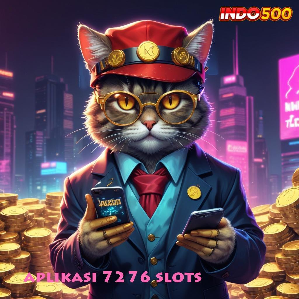 APLIKASI 7276 SLOTS 🐉 rute keberuntungan bingkisan bahagia menanti