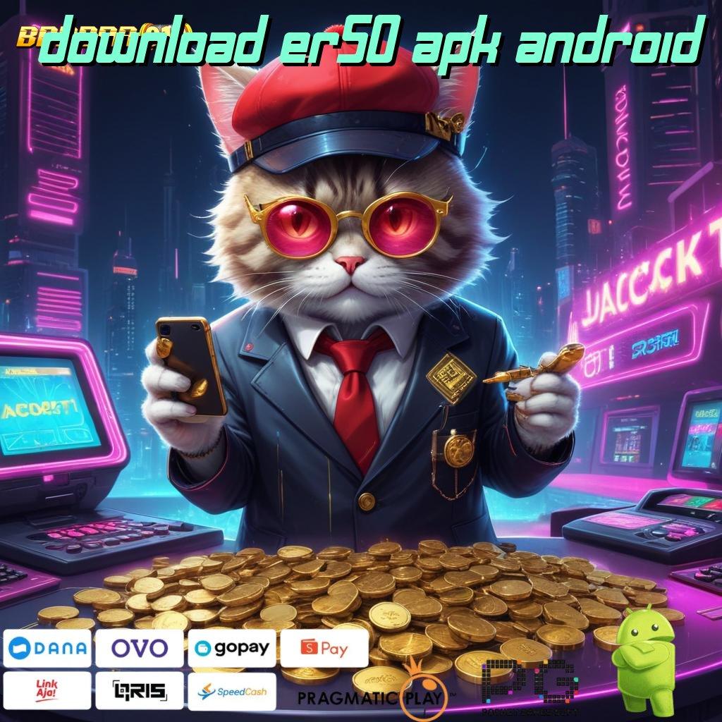 DOWNLOAD ER50 APK ANDROID , Galeri Slot Mesin Sultan Bonus Langsung