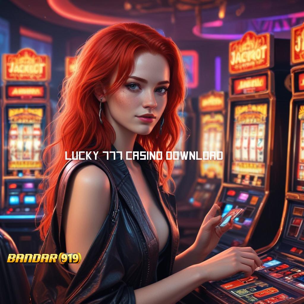 LUCKY 777 CASINO DOWNLOAD ⇉ Blockchain Apk Terbaru Versi Hemat Energi