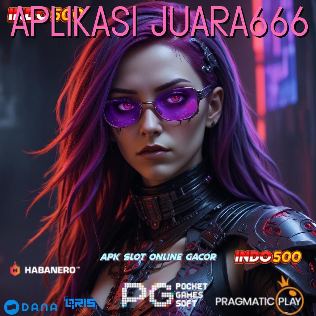 APLIKASI JUARA666 ➤ cukup mudah jackpot langsung cair tanpa drama