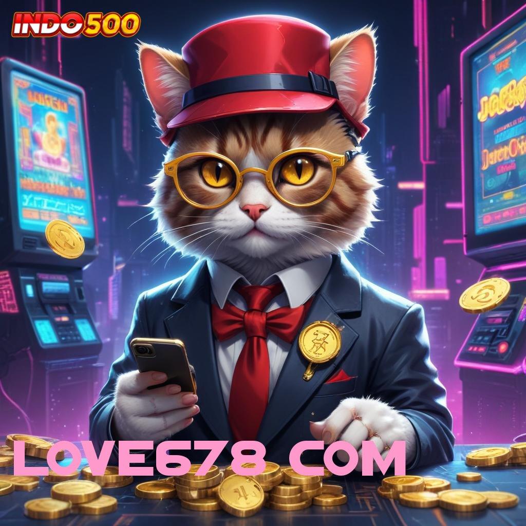 LOVE678 COM ➤ Game Baru Dengan Teknologi Spin Optimal Cepat