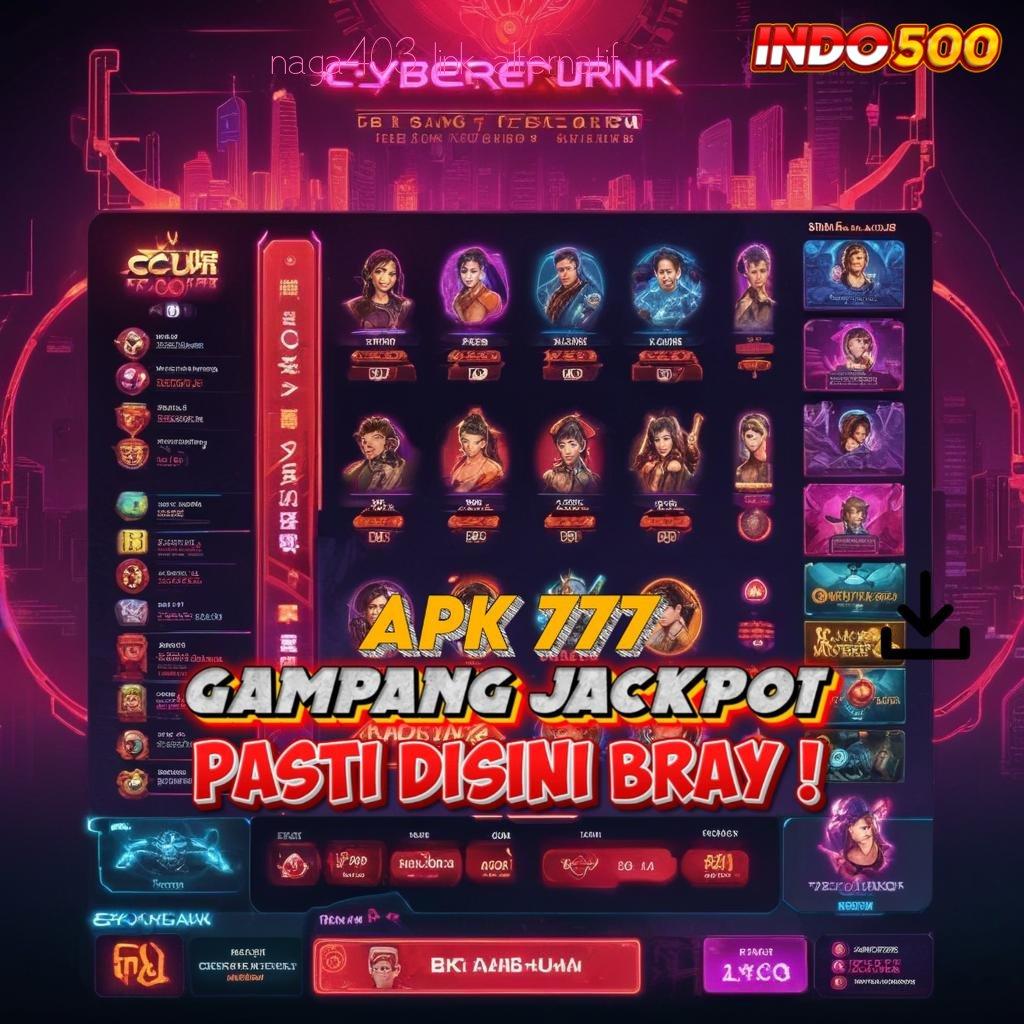 NAGA403 LINK ALTERNATIF ↪ akun unggulan baru jalur untung tanpa ragu