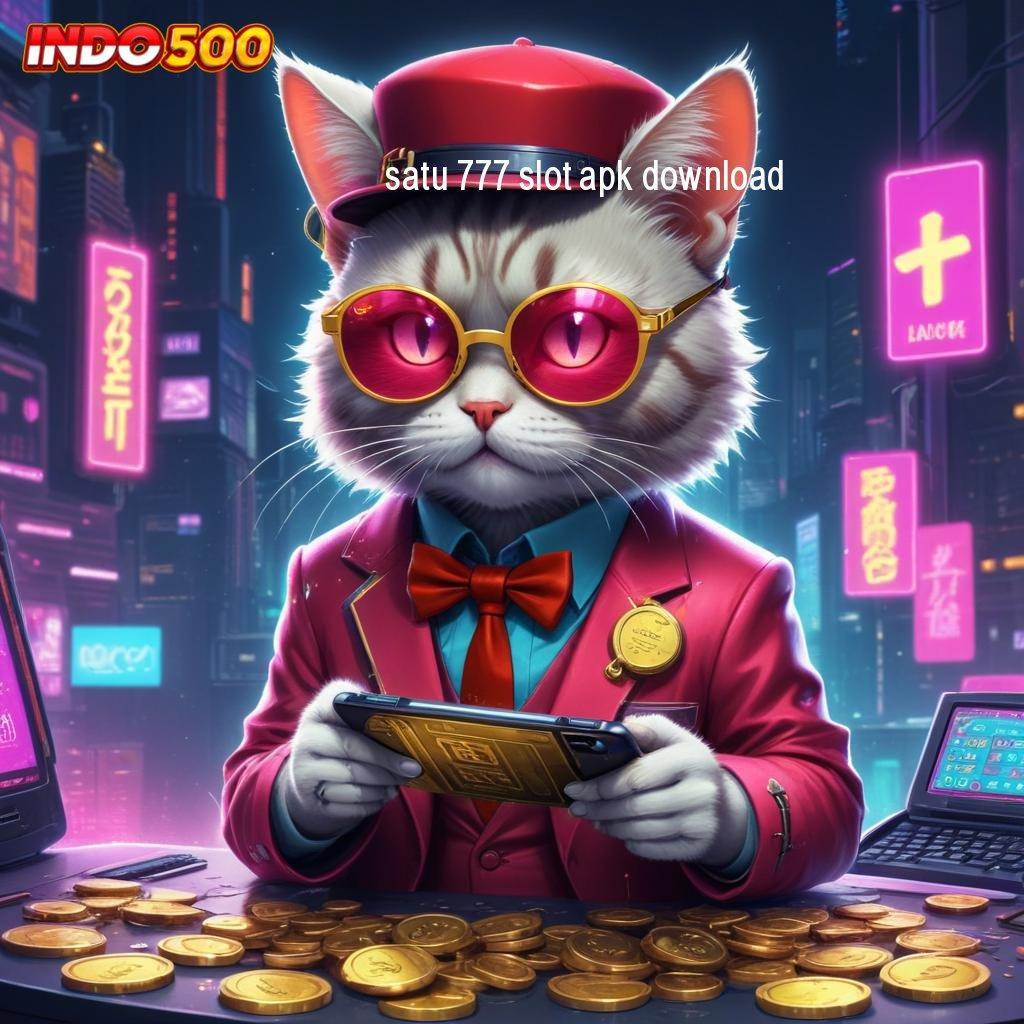 SATU 777 SLOT APK DOWNLOAD kaya member baru pasti portal sampingan dengan akun mudah jp