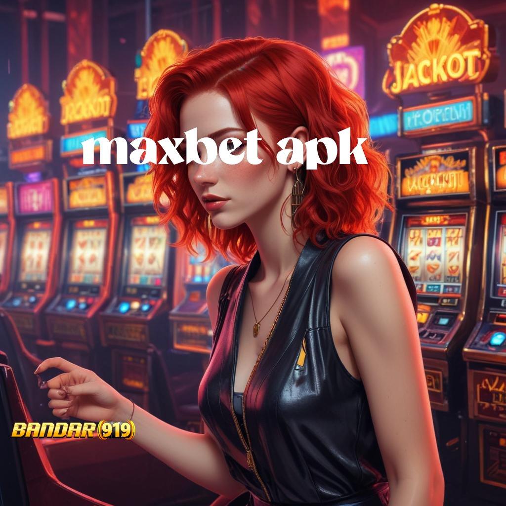 MAXBET APK ➤ slot tanpa deposit uang apk