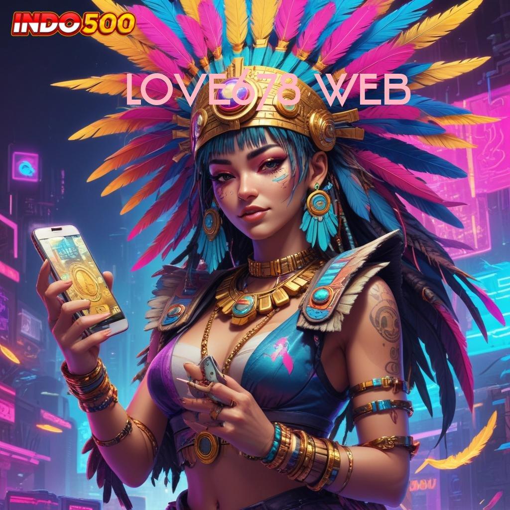 LOVE678 WEB Spin Akurat Bonus Melimpah Tiap Hari