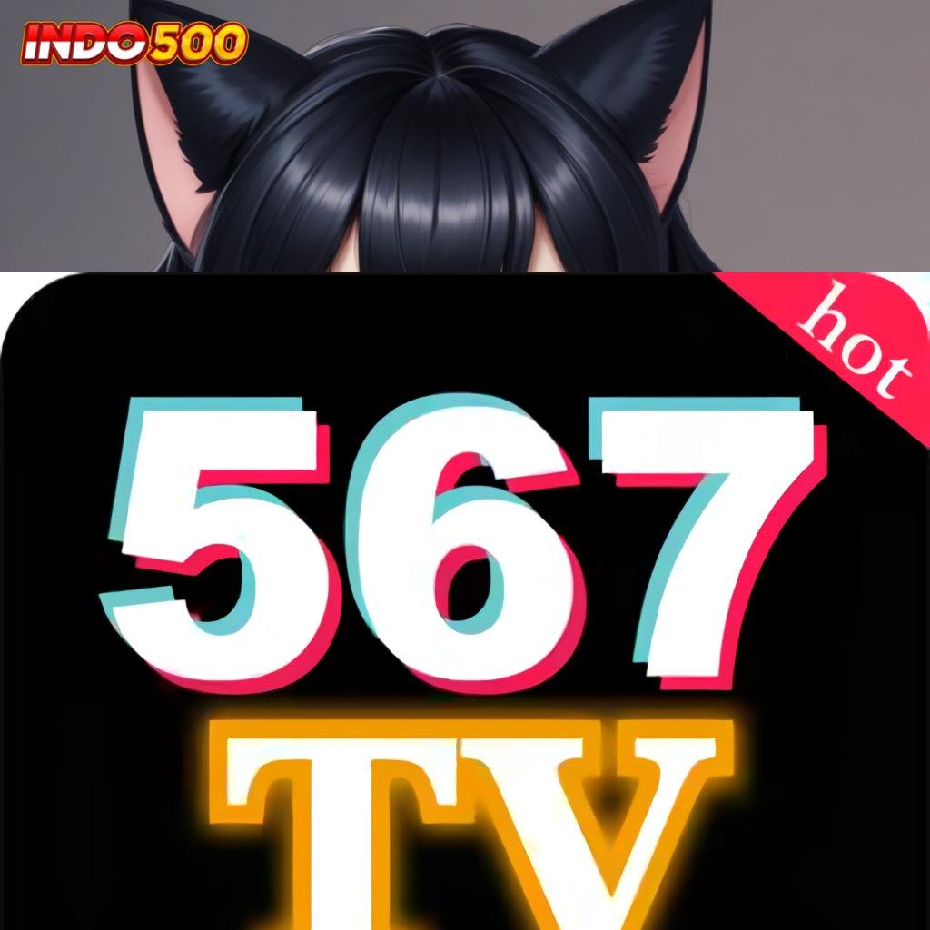 567TV DOWNLOAD ⇉ sistem tanpa halangan penghubung konsolidasi rezeki