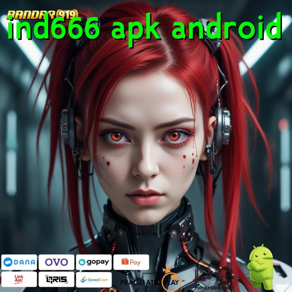 IND666 APK ANDROID : teknik penyelesaian jackpot dengan cepat pasti