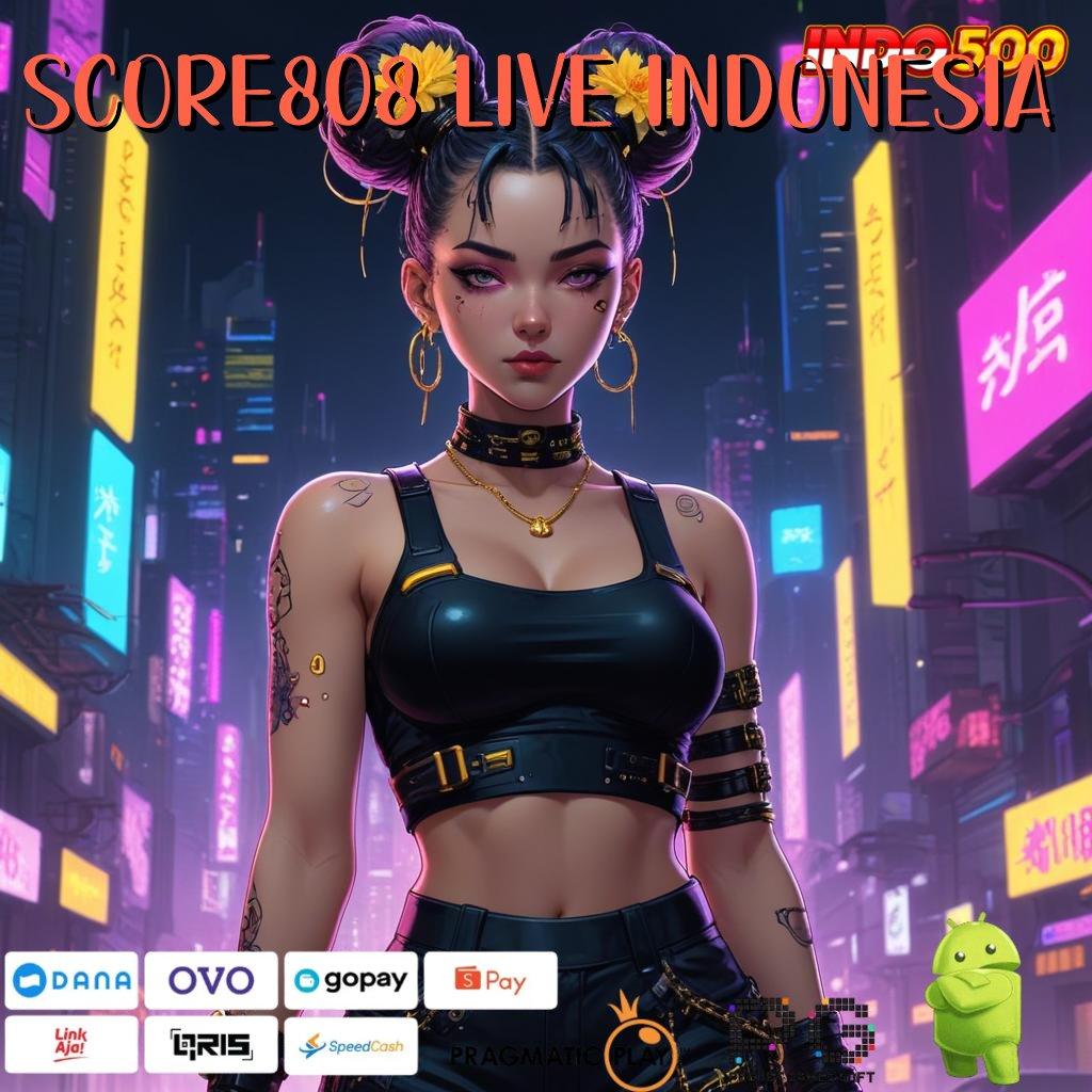 SCORE808 LIVE INDONESIA Versi Jackpot Instan Terpercaya