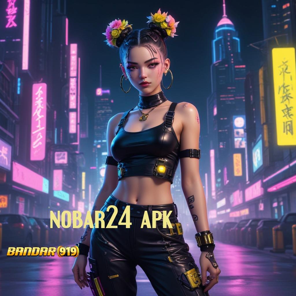 NOBAR24 APK ➜ model terbaru efisien model terbaru