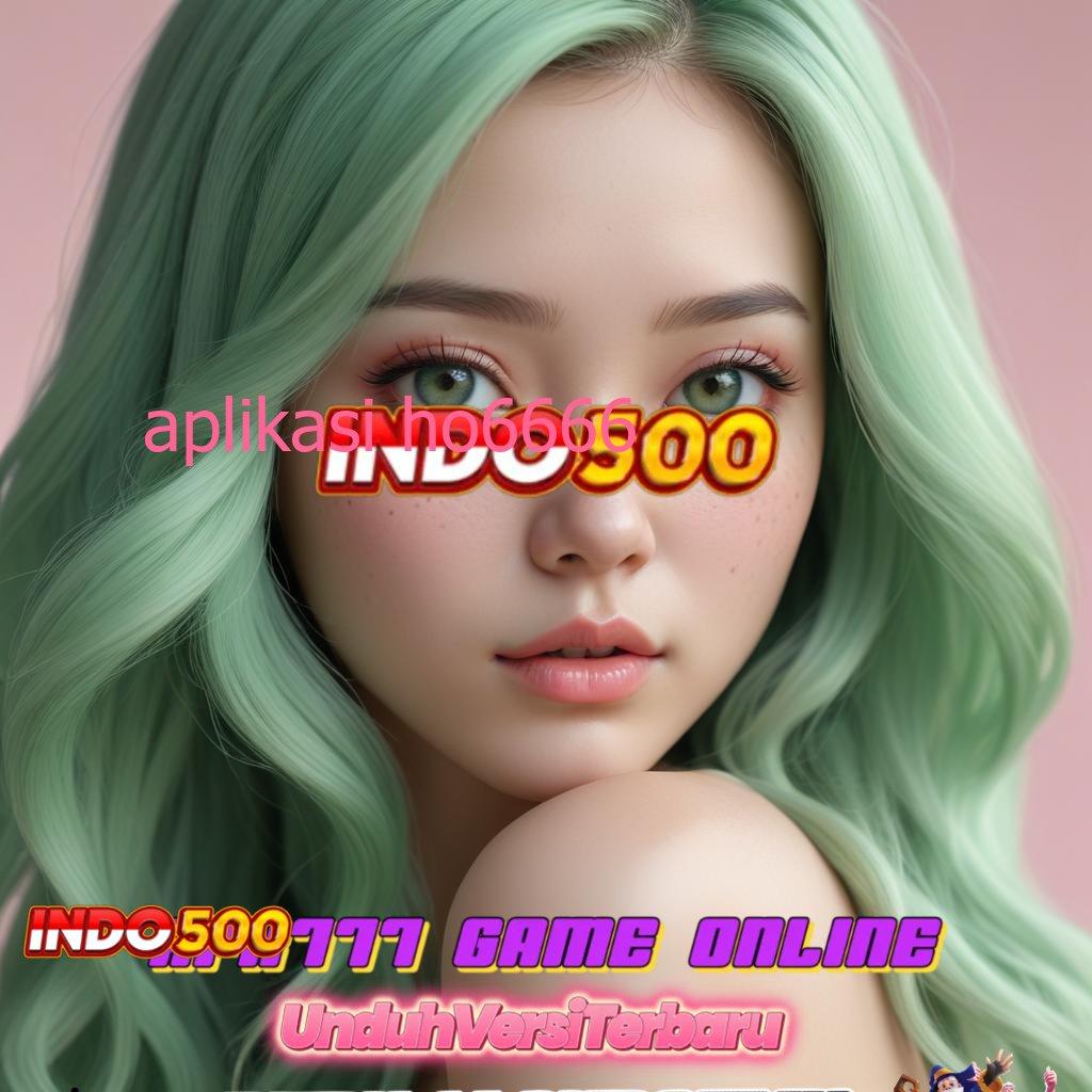 APLIKASI HO6666 ↦ bonus deposit pertama