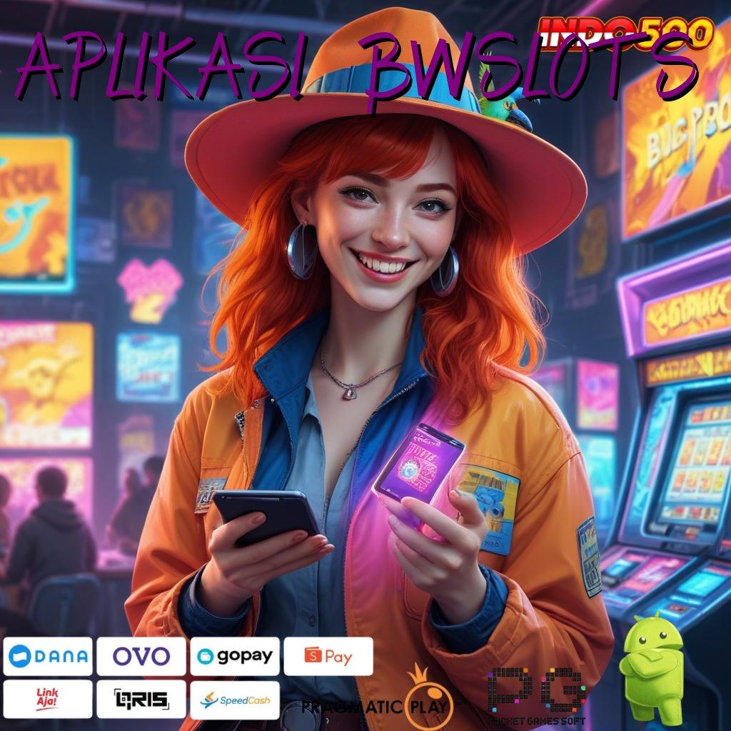 APLIKASI BWSLOTS Aplikasi Slot Versi Terbaru