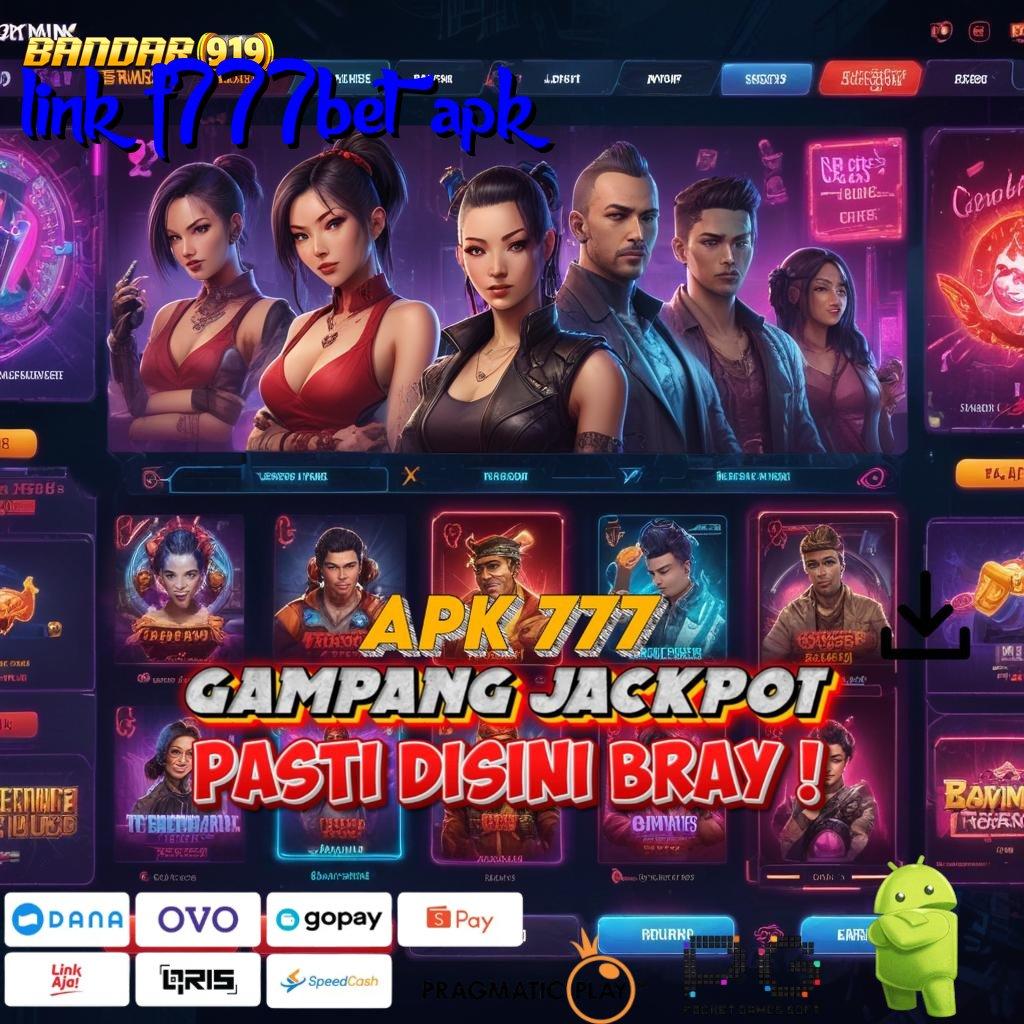 LINK F777BET APK # Antarmuka Mudah Slot Bet 50 Perak Terbaik