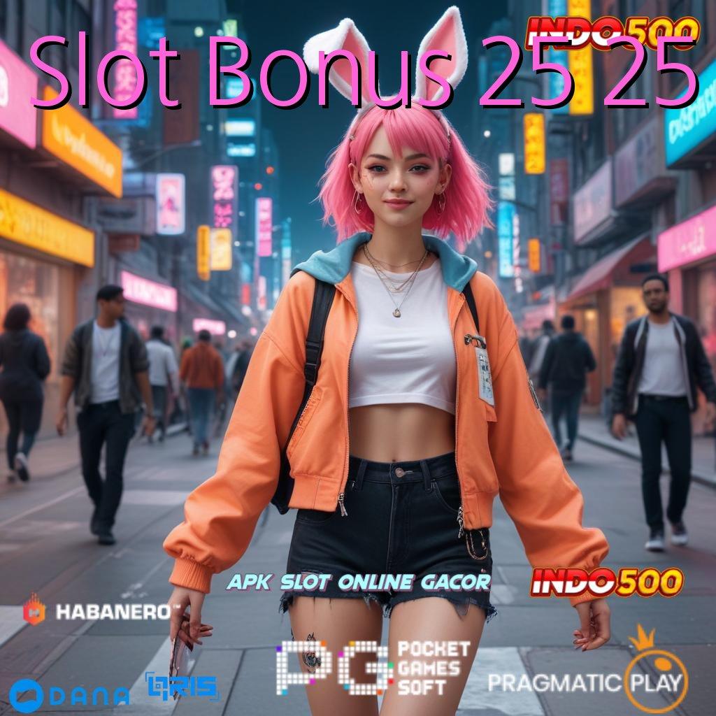 Slot Bonus 25 25