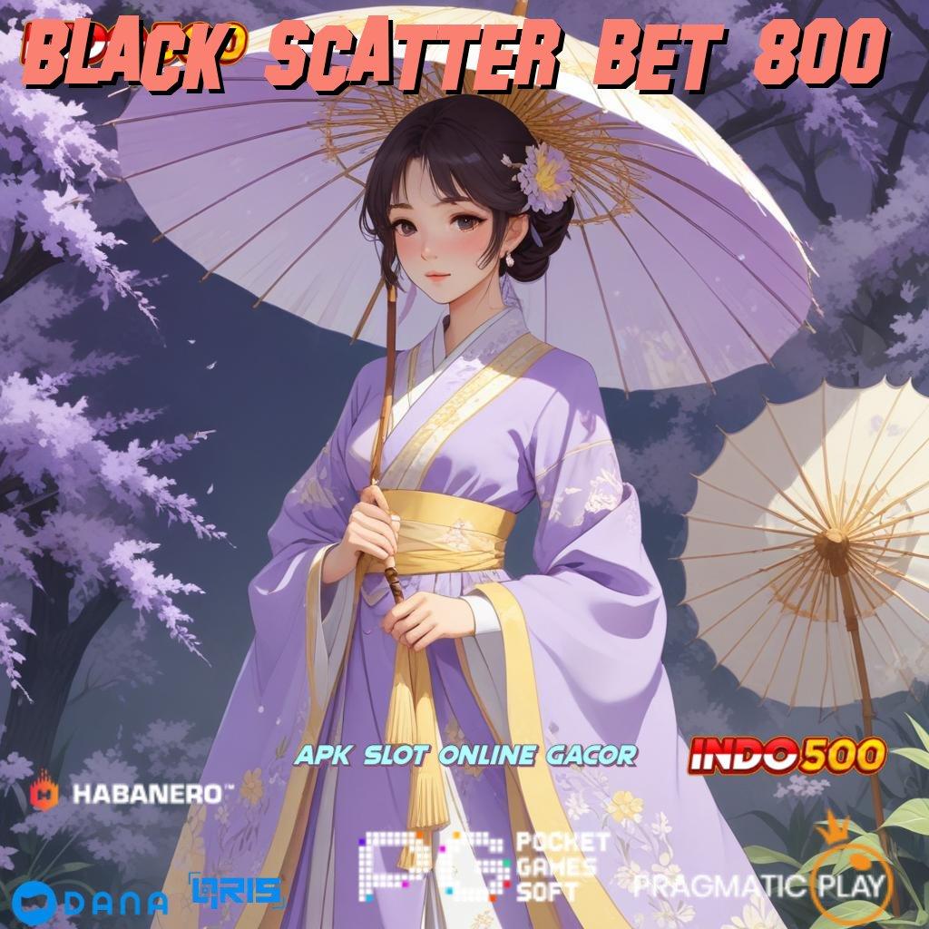 BLACK SCATTER BET 800 🚀 Android Spin Bonus Valid Event