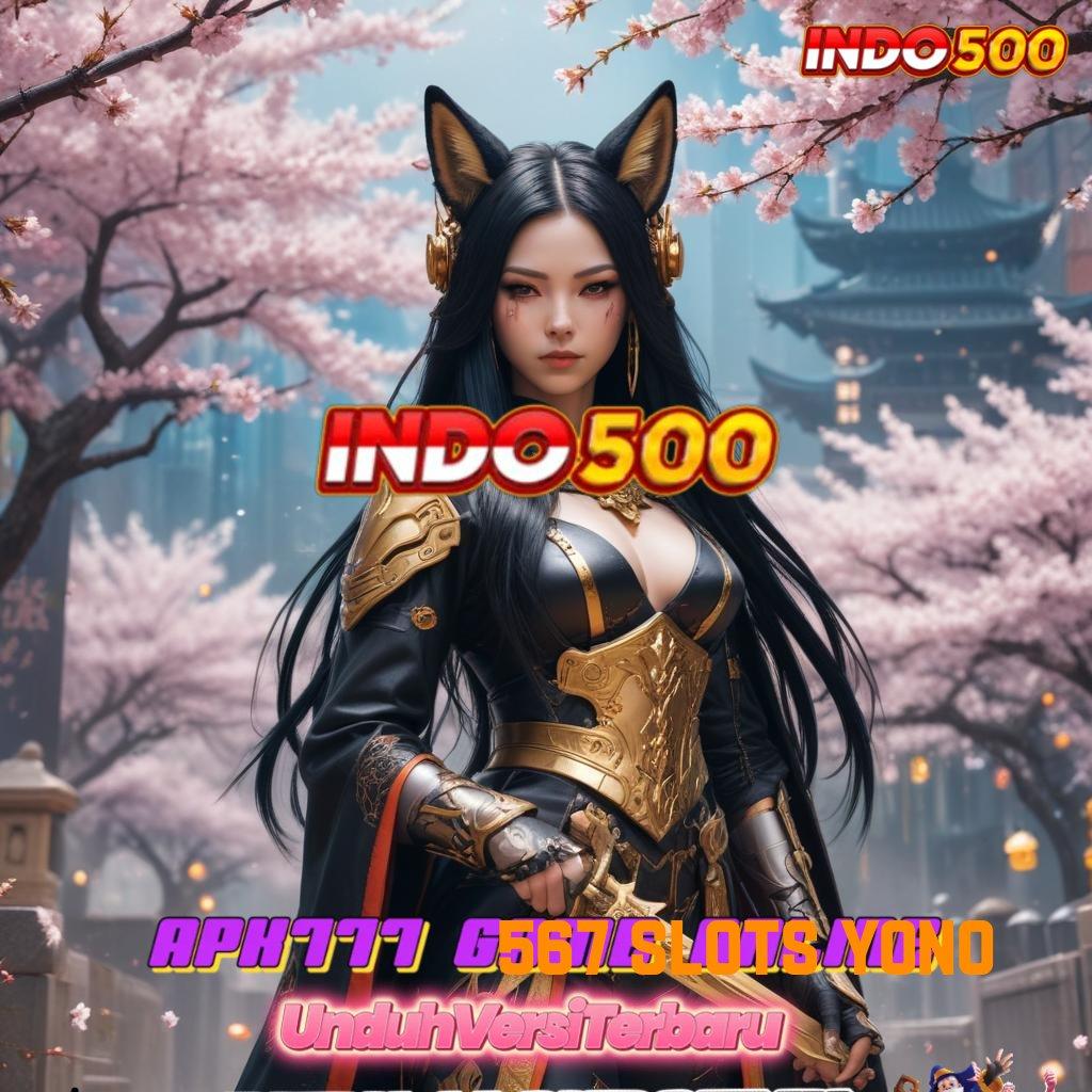 567 SLOTS YONO , langkah gampang menuju maxwin setiap hari