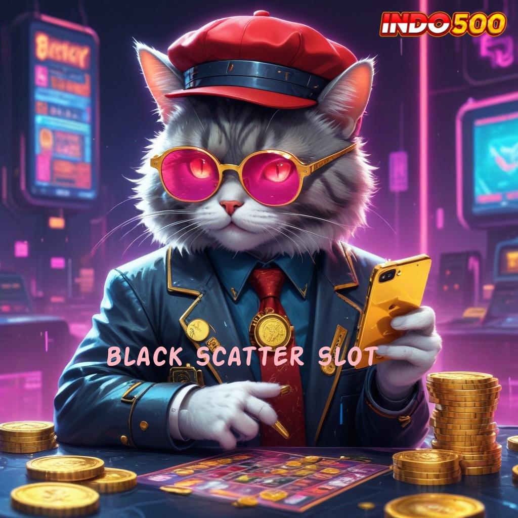 BLACK SCATTER SLOT 👉 inisiatif cepat maxwin langsung reward eksklusif