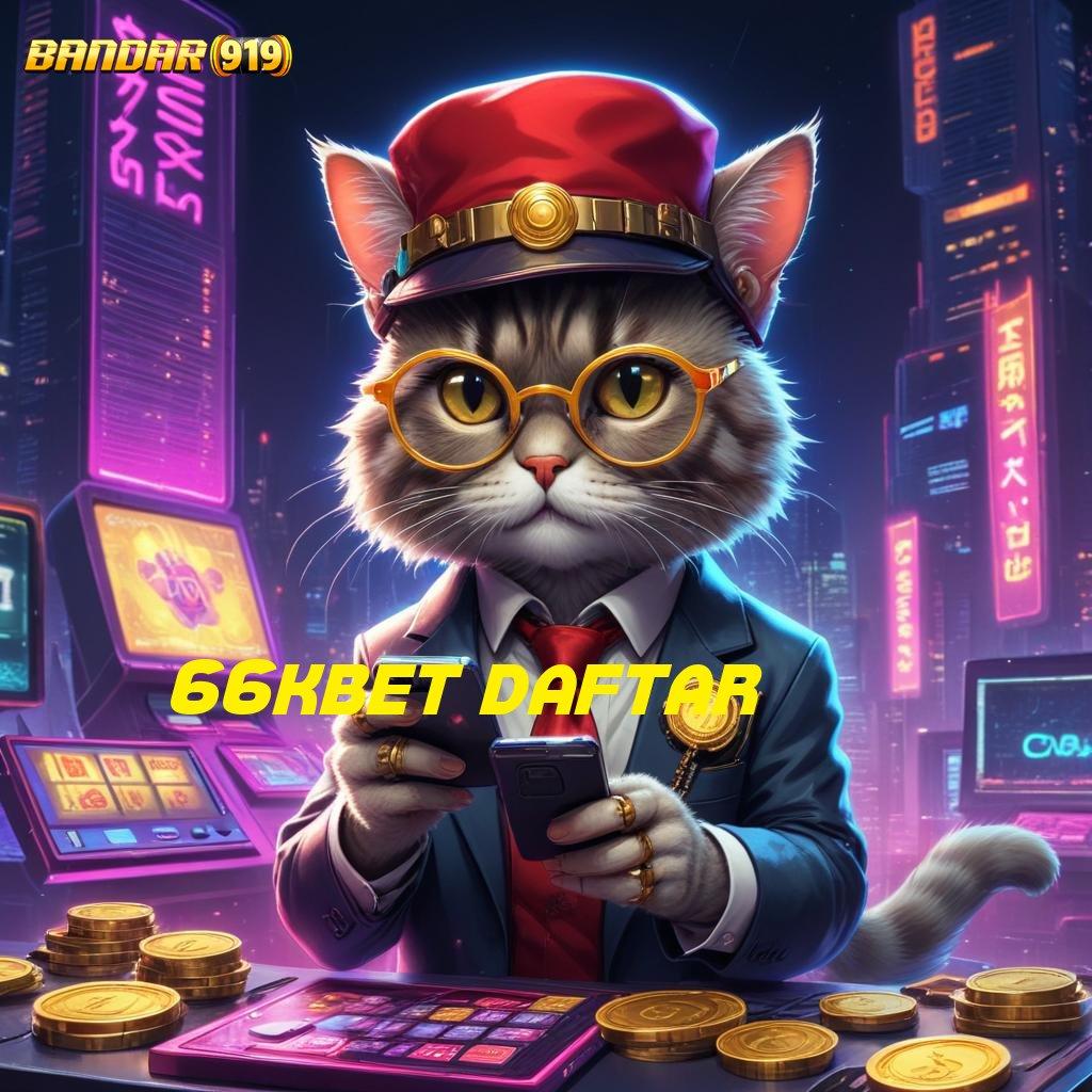 66KBET DAFTAR ➜ Order Langsung Apk Cheat Slot Online