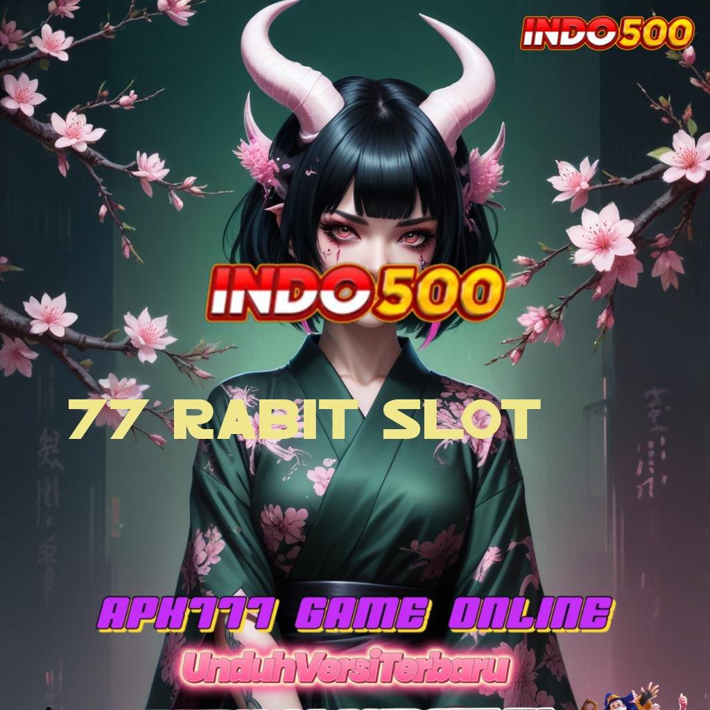 77 RABIT SLOT ≫ gacor mulus gampang banget teratas pertama