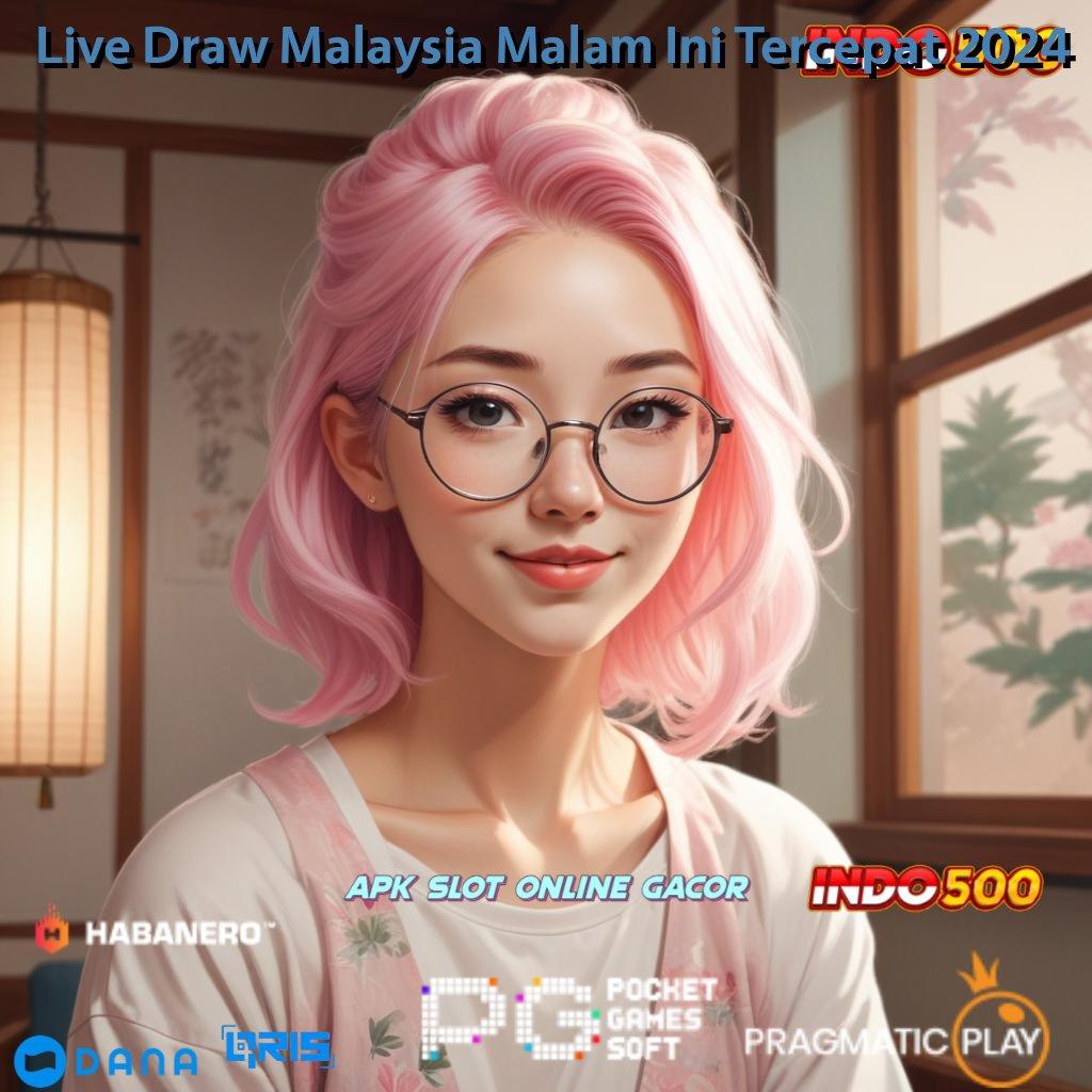 Live Draw Malaysia Malam Ini Tercepat 2024