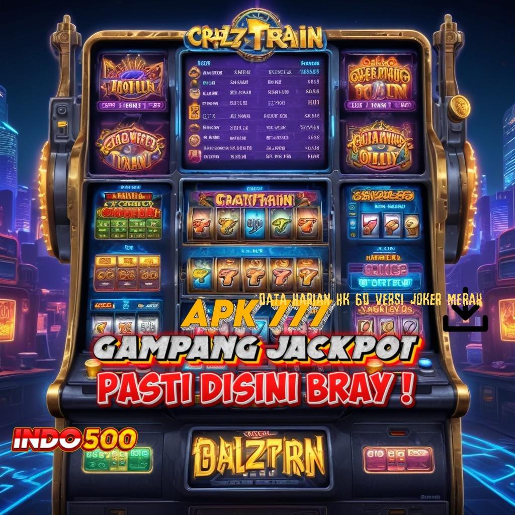 DATA HARIAN HK 6D VERSI JOKER MERAH Cairkan Saldo Otomatis Slot Modern Thailand