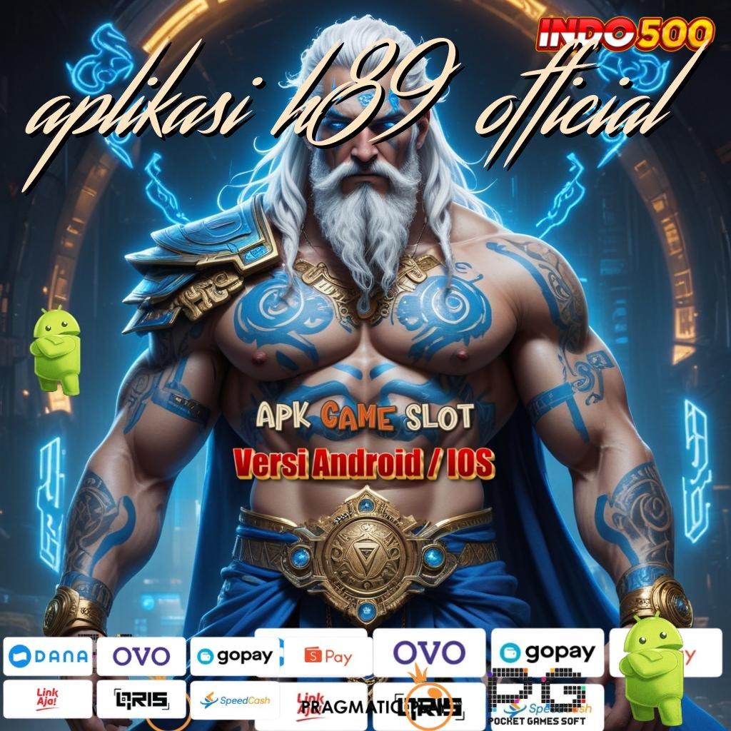 APLIKASI H89 OFFICIAL Slot Aplikasi Untuk Keberuntungan