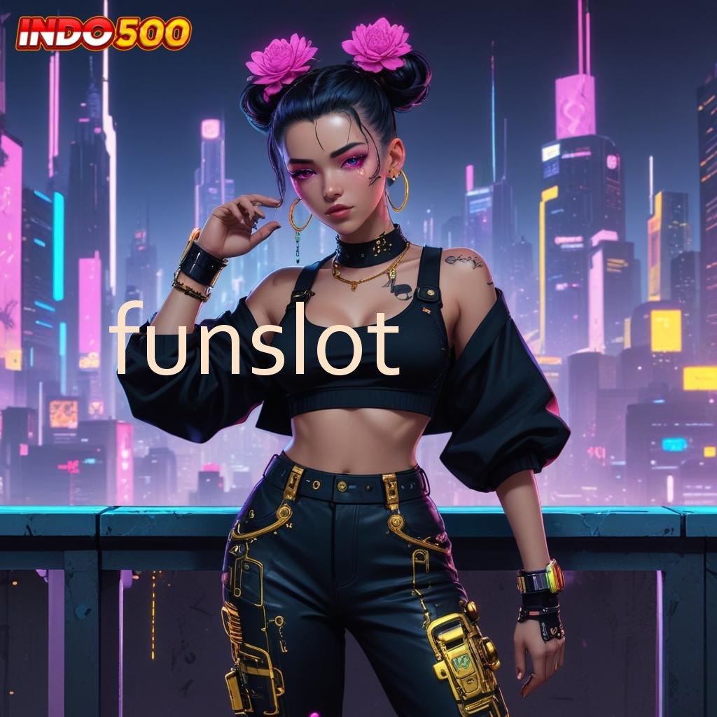 FUNSLOT ➤ Aktifkan Langsung Jackpot Dalam Sistem Baru