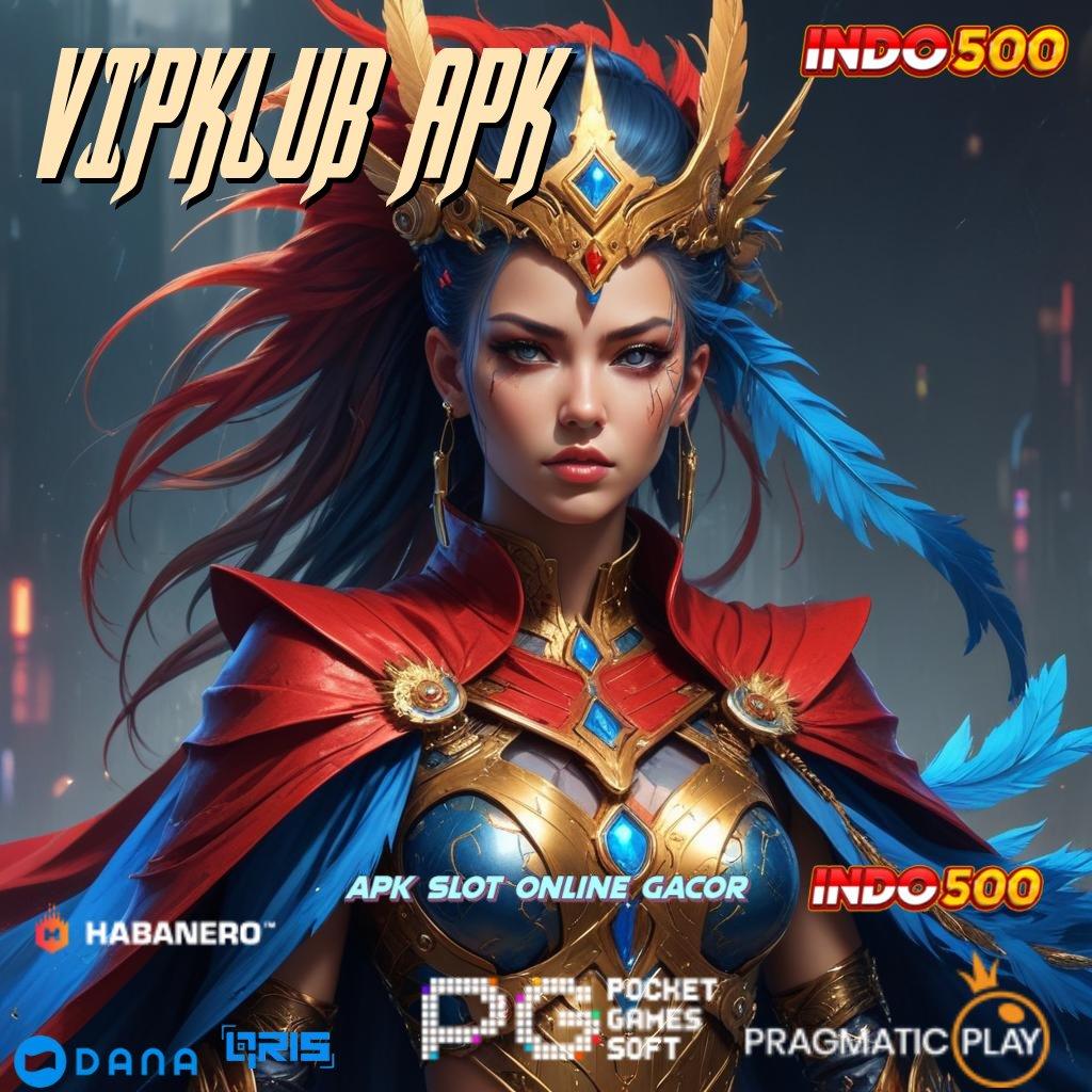 VIPKLUB APK 🔎 Skema Kerja Bonus Slot Dengan Rezeki Tiada Henti