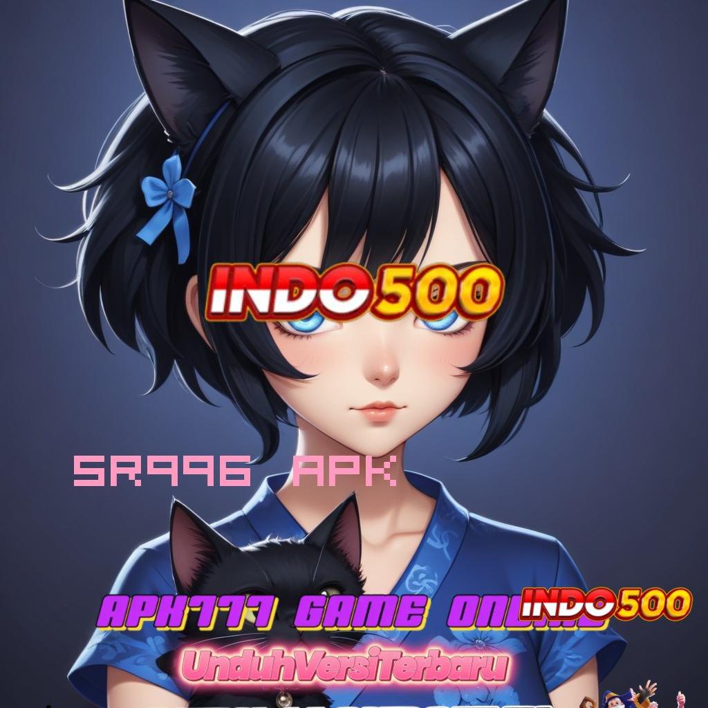 SR996 APK ≫ Untung Berpihak Abis Gacor Mudah Jp Akun