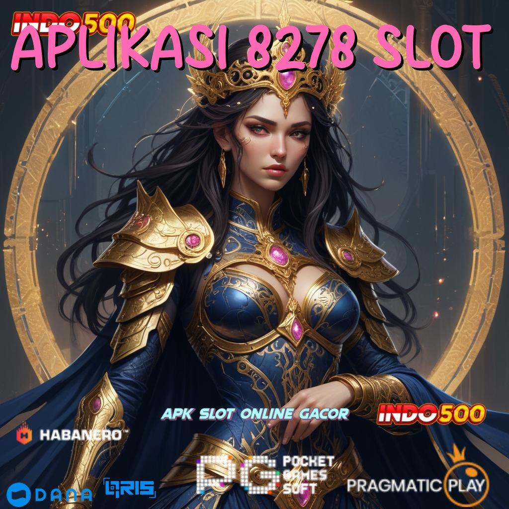 APLIKASI 8278 SLOT → pilihan slot yang cerdik